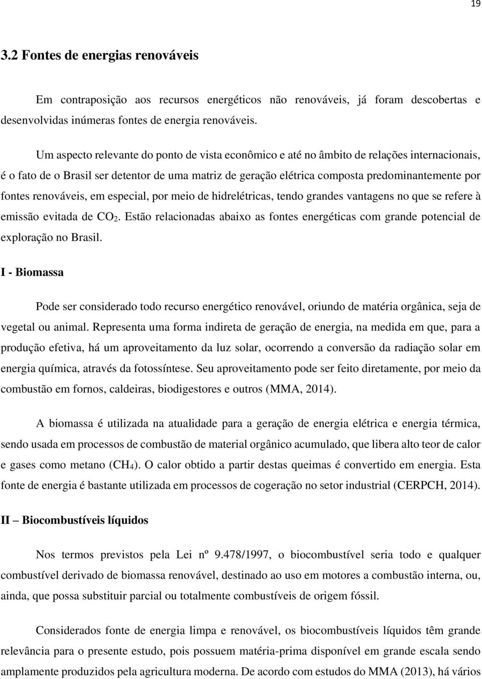 renováveis, em especial, por meio de hidrelétricas, tendo grandes vantagens no que se refere à emissão evitada de CO2.