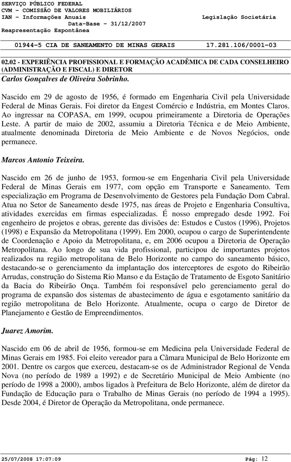 Ao ingressar na COPASA, em 1999, ocupou primeiramente a Diretoria de Operações Leste.