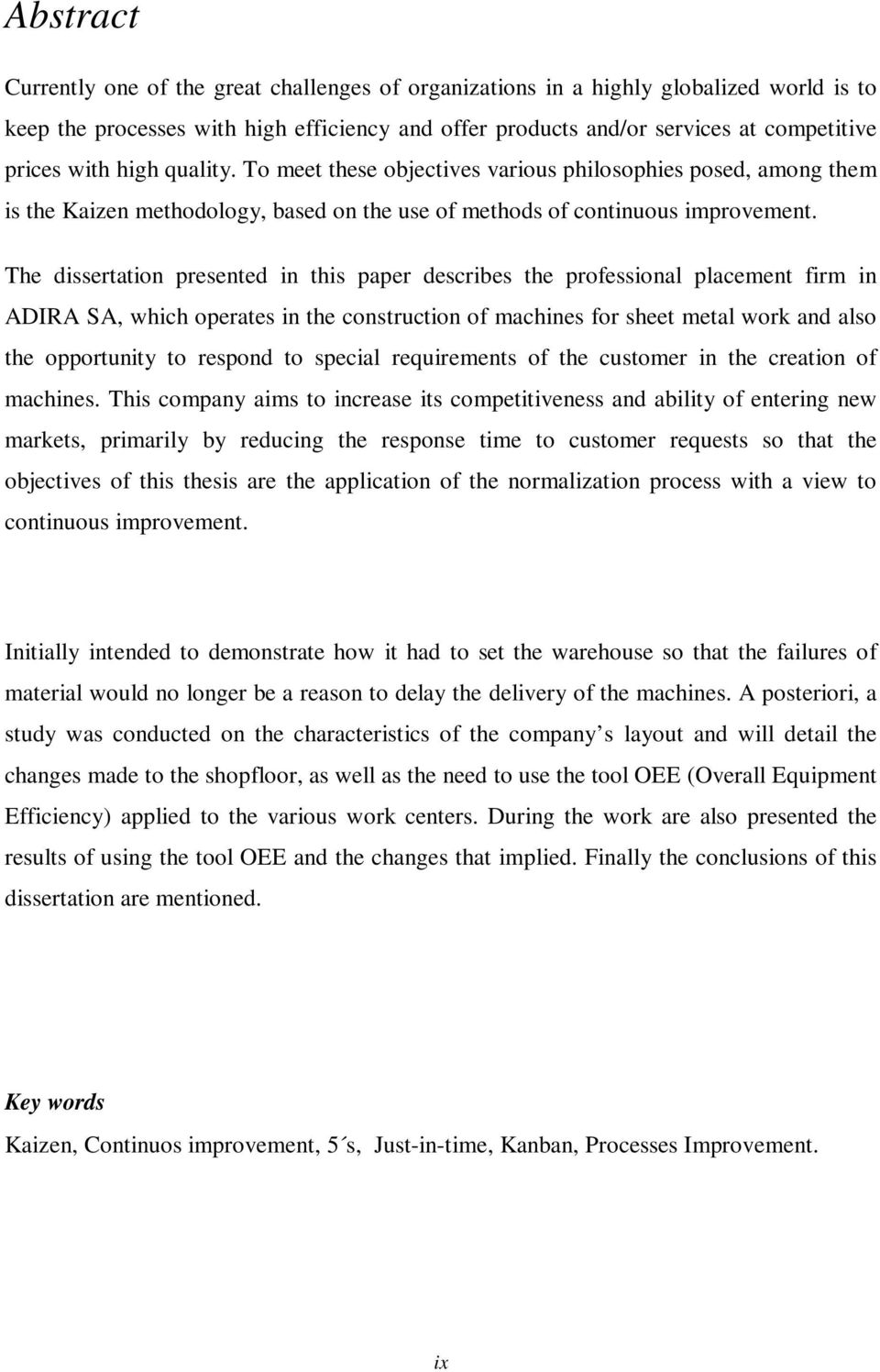 The dissertation presented in this paper describes the professional placement firm in ADIRA SA, which operates in the construction of machines for sheet metal work and also the opportunity to respond