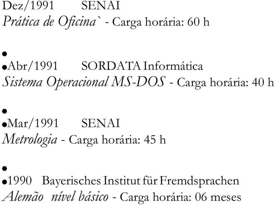 h Mar/1991 SENAI Metrologia - Carga horária: 45 h 1990 Bayerisches
