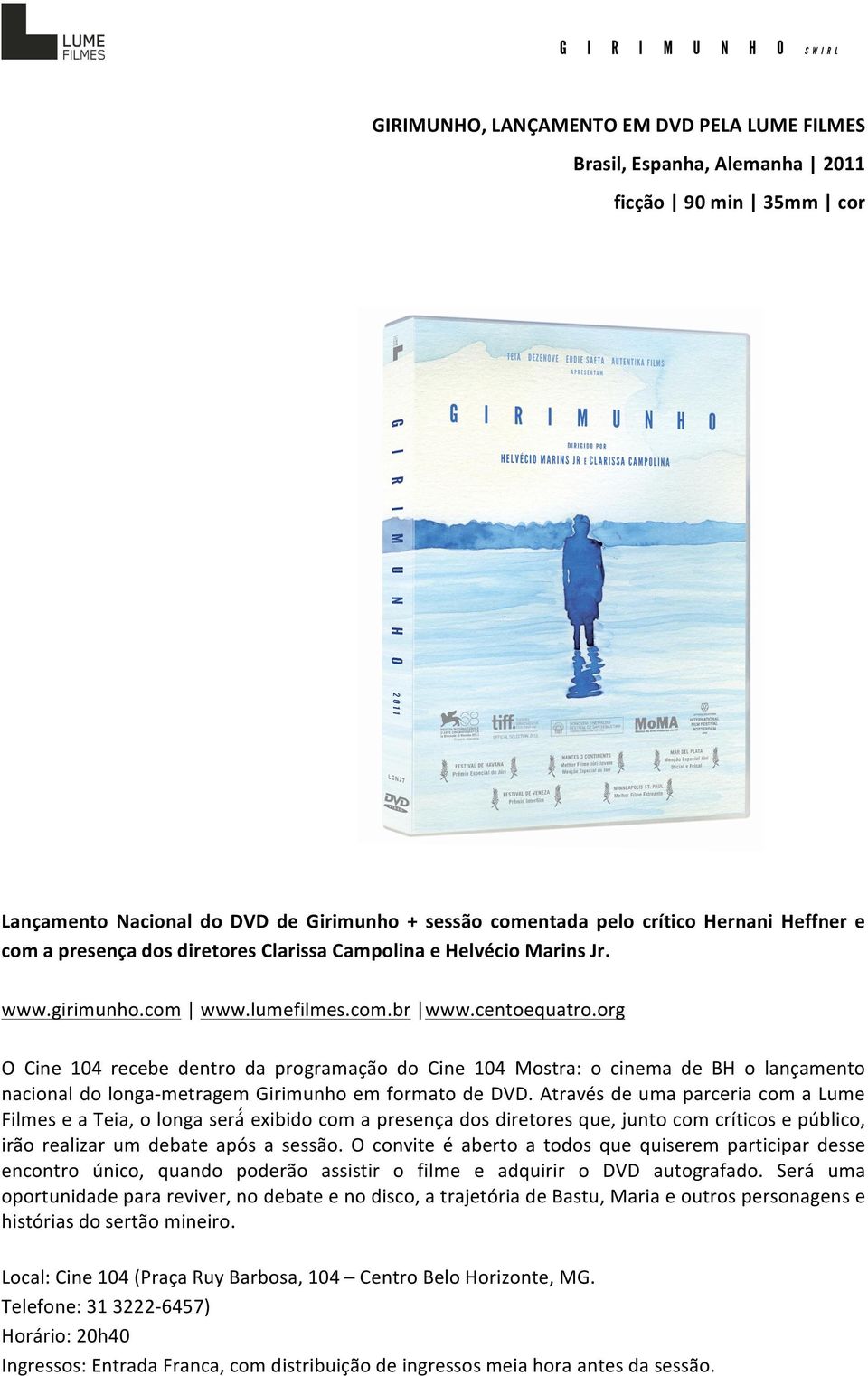 org O Cine 104 recebe dentro da programação do Cine 104 Mostra: o cinema de BH o lançamento nacional do longa- metragem Girimunho em formato de DVD.