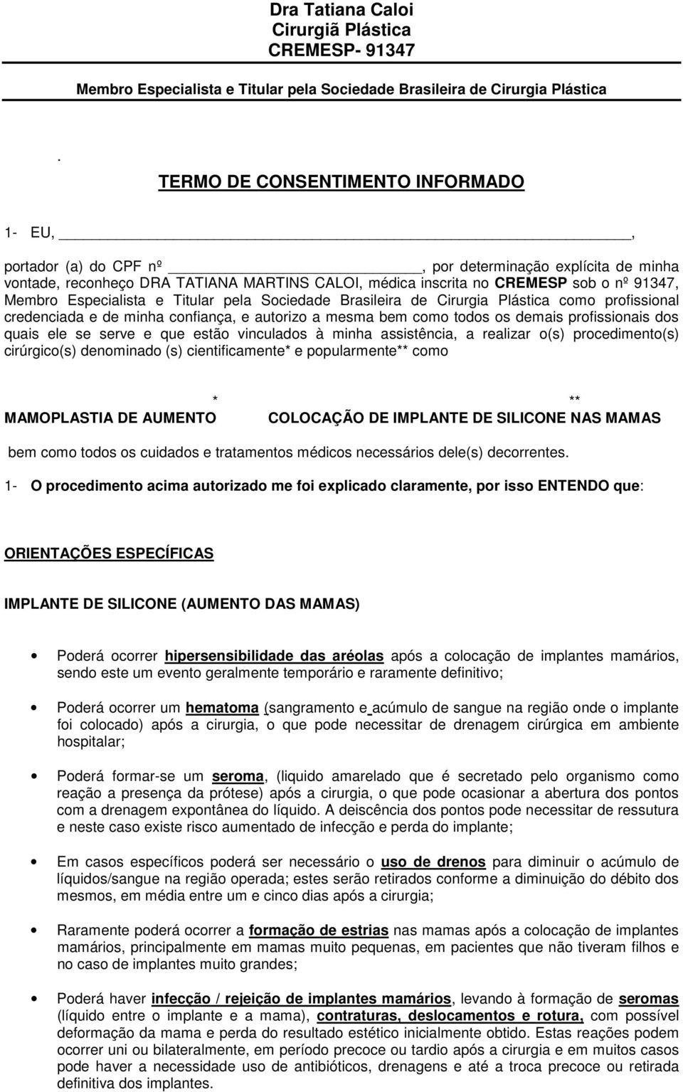 procedimento(s) cirúrgico(s) denominado (s) cientificamente* e popularmente** como * ** MAMOPLASTIA DE AUMENTO COLOCAÇÃO DE IMPLANTE DE SILICONE NAS MAMAS bem como todos os cuidados e tratamentos