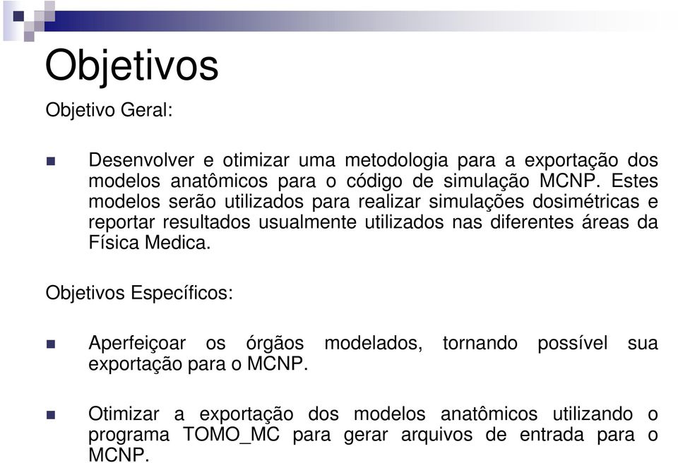 Estes modelos serão utilizados para realizar simulações dosimétricas e reportar resultados usualmente utilizados nas diferentes