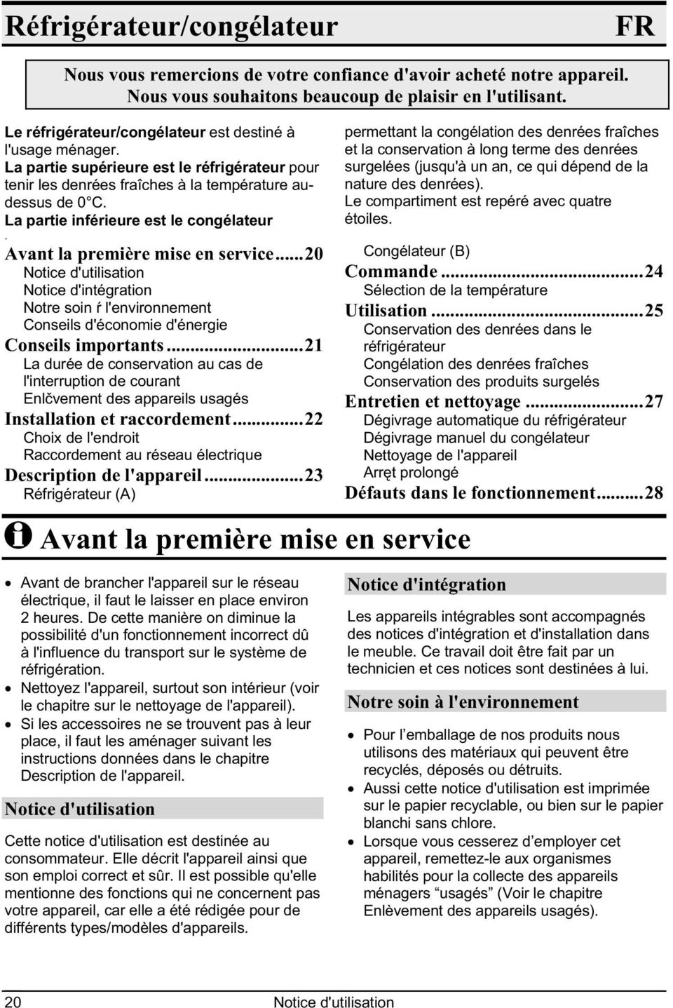 La partie inférieure est le congélateur. Avant la première mise en service...20 Notice d'utilisation Notice d'intégration Notre soin l'environnement Conseils d'économie d'énergie Conseils importants.