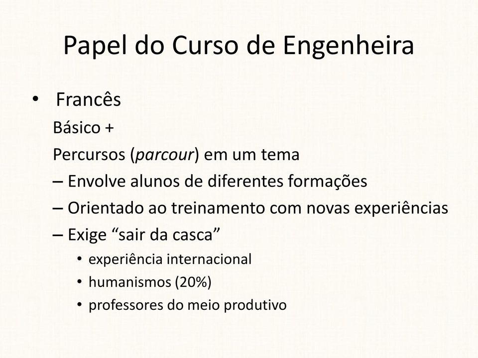 Orientado ao treinamento com novas experiências Exige sair da