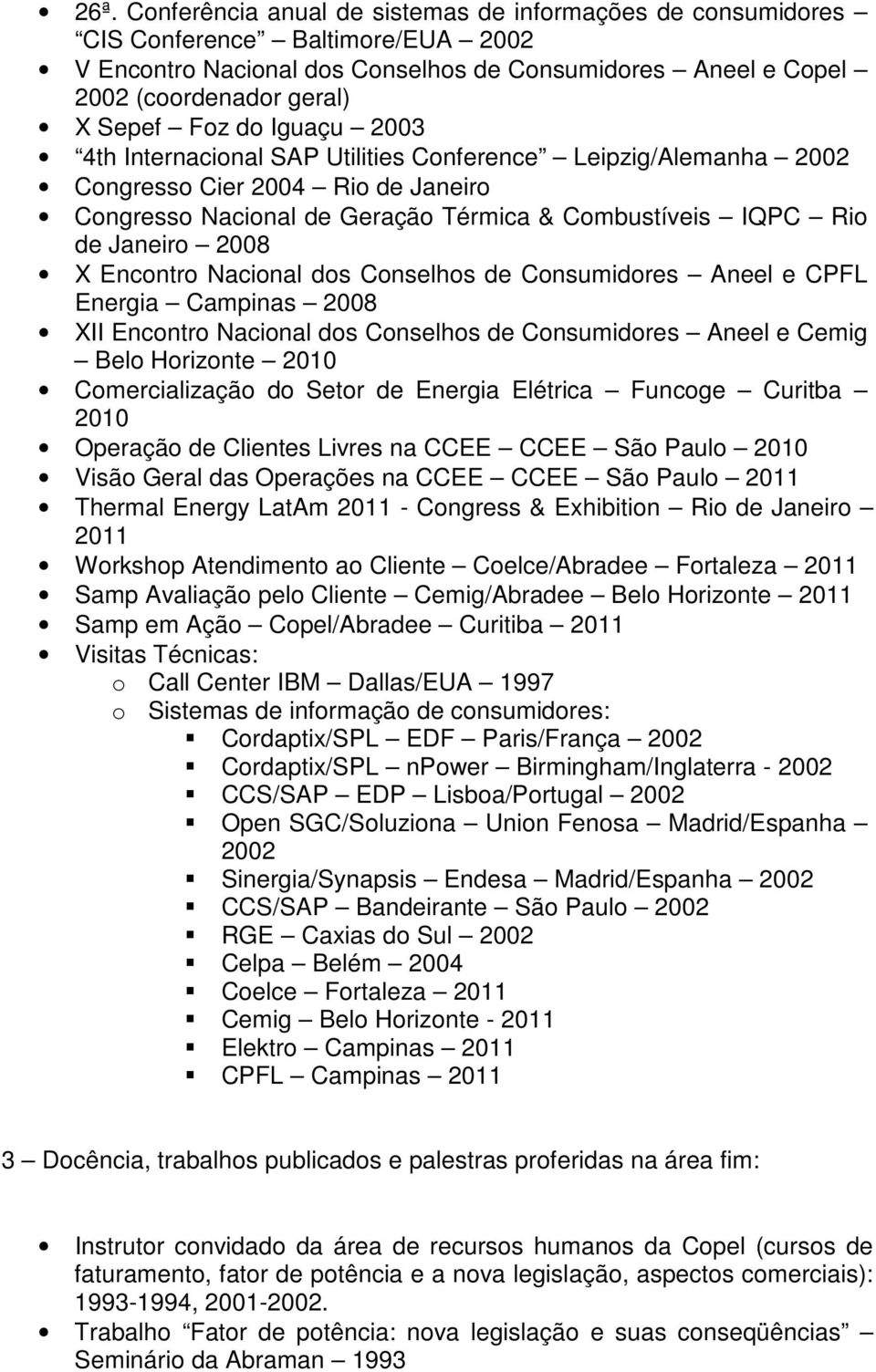 Encontro Nacional dos Conselhos de Consumidores Aneel e CPFL Energia Campinas 2008 XII Encontro Nacional dos Conselhos de Consumidores Aneel e Cemig Belo Horizonte 2010 Comercialização do Setor de