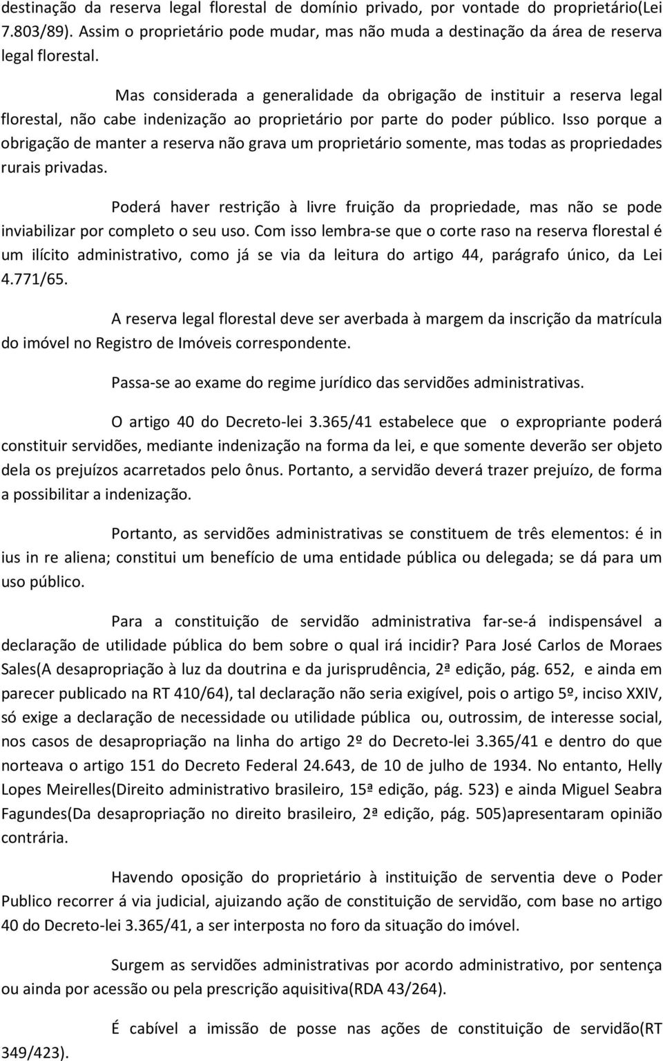 Isso porque a obrigação de manter a reserva não grava um proprietário somente, mas todas as propriedades rurais privadas.