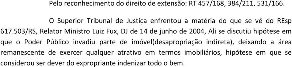 503/RS, Relator Ministro Luiz Fux, DJ de 14 de junho de 2004, Ali se discutiu hipótese em que o Poder Público invadiu