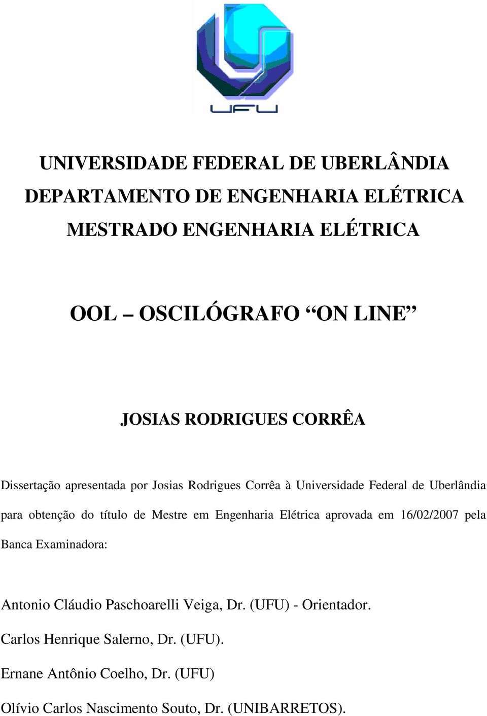 título de Mestre em Engenharia Elétrica aprovada em 16/02/2007 pela Banca Examinadora: Antonio Cláudio Paschoarelli Veiga, Dr.