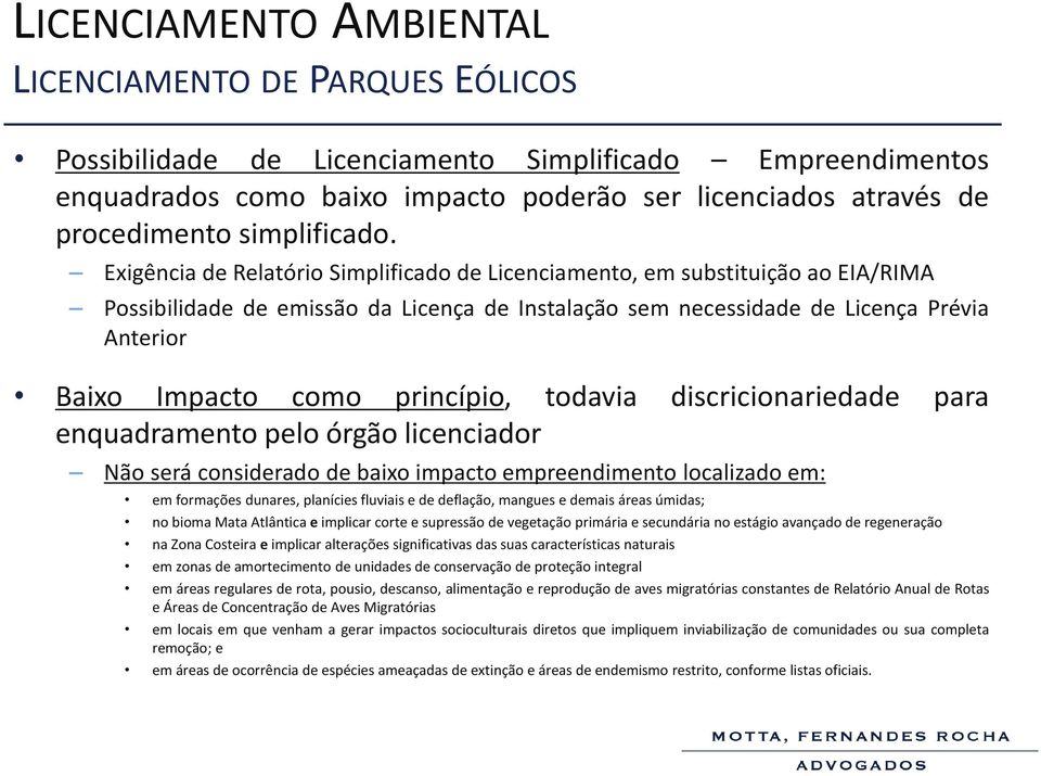 Exigência de Relatório Simplificado de Licenciamento, em substituição ao EIA/RIMA Possibilidade de emissão da Licença de Instalação sem necessidade de Licença Prévia Anterior Baixo Impacto como