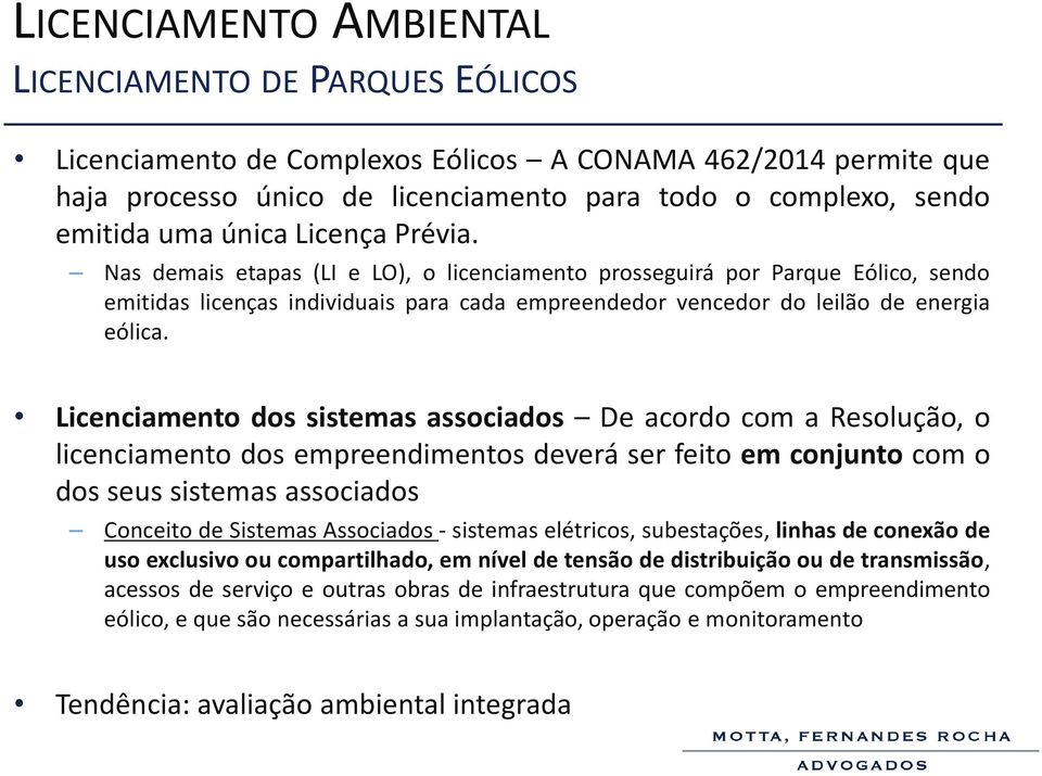 Licenciamento dos sistemas associados De acordo com a Resolução, o licenciamento dos empreendimentos deverá ser feito em conjunto com o dos seus sistemas associados Conceito de Sistemas Associados -