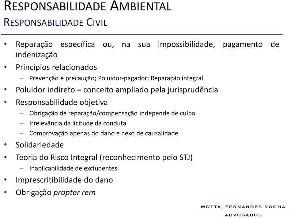 Responsabilidade objetiva Obrigação de reparação/compensação independe de culpa Irrelevância da licitude da conduta Comprovação apenas do dano e