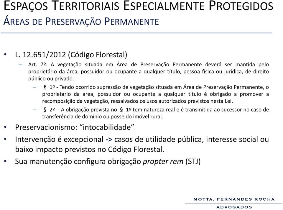 1º - Tendo ocorrido supressão de vegetação situada em Área de Preservação Permanente, o proprietário da área, possuidor ou ocupante a qualquer título é obrigado a promover a recomposição da