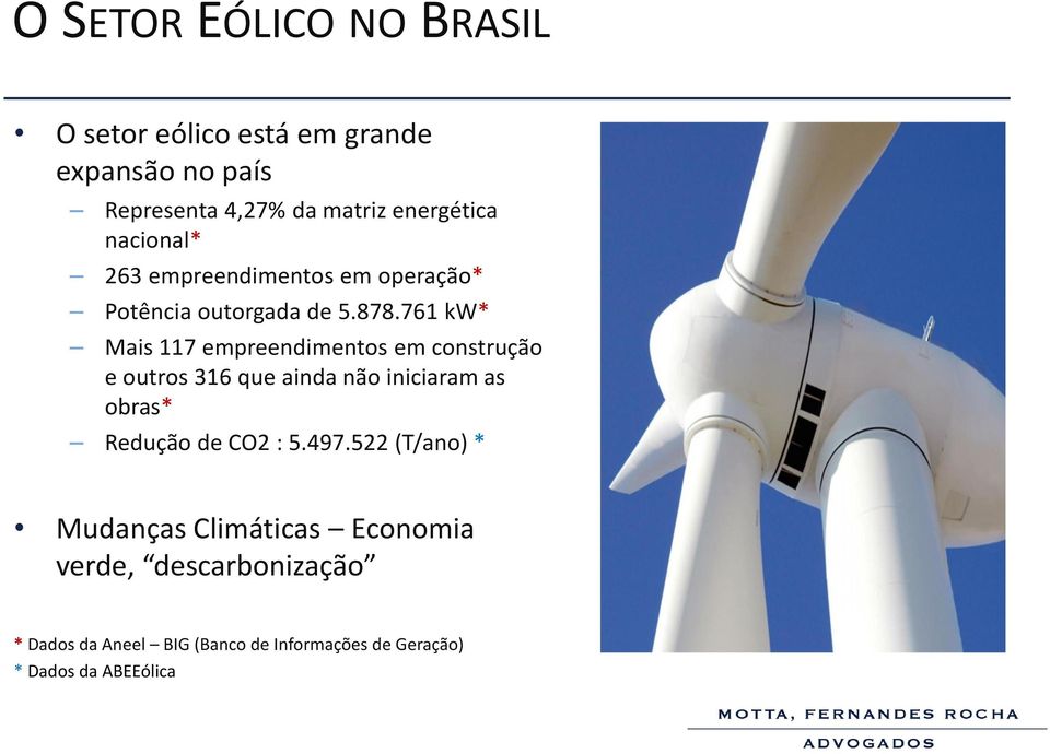 761 kw* Mais 117 empreendimentos em construção e outros 316 que ainda não iniciaram as obras* Redução de CO2