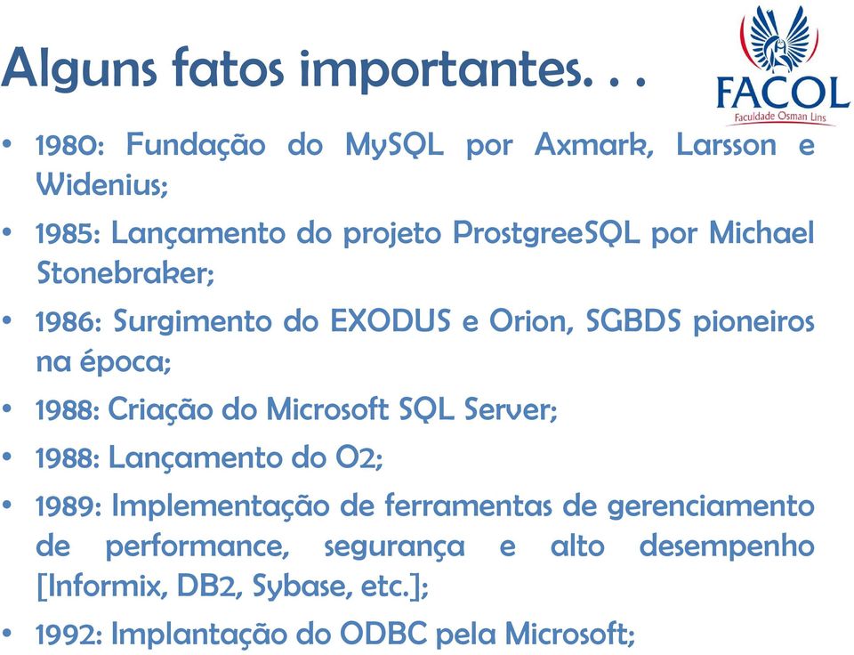 Michael Stonebraker; 1986: Surgimento do EXODUS e Orion, SGBDS pioneiros na época; 1988: Criação do Microsoft