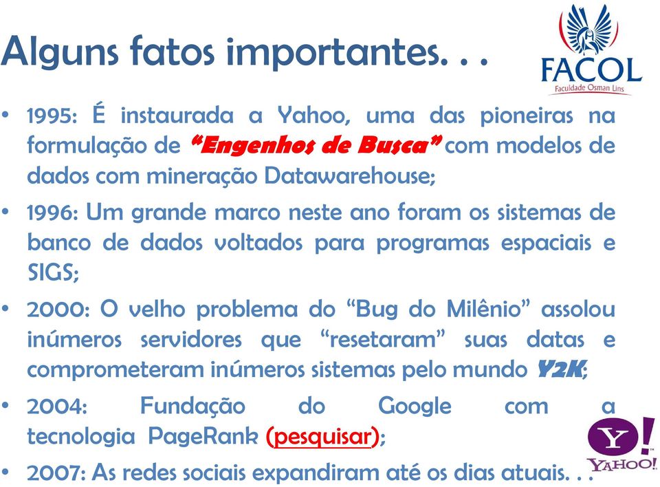 Datawarehouse; 1996: Um grande marco neste ano foram os sistemas de banco de dados voltados para programas espaciais e SIGS; 2000: O