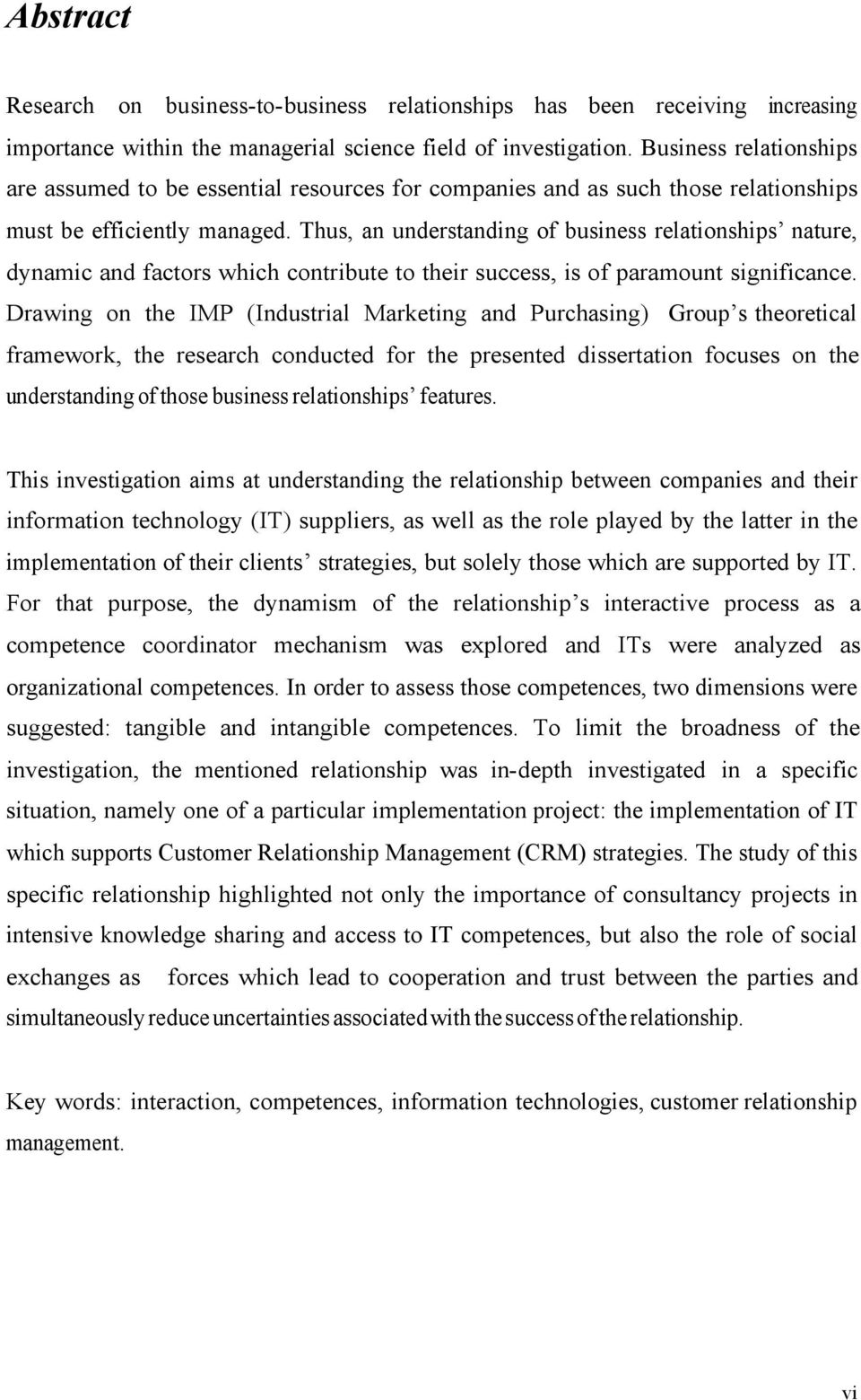 Thus, an understanding of business relationships nature, dynamic and factors which contribute to their success, is of paramount significance.