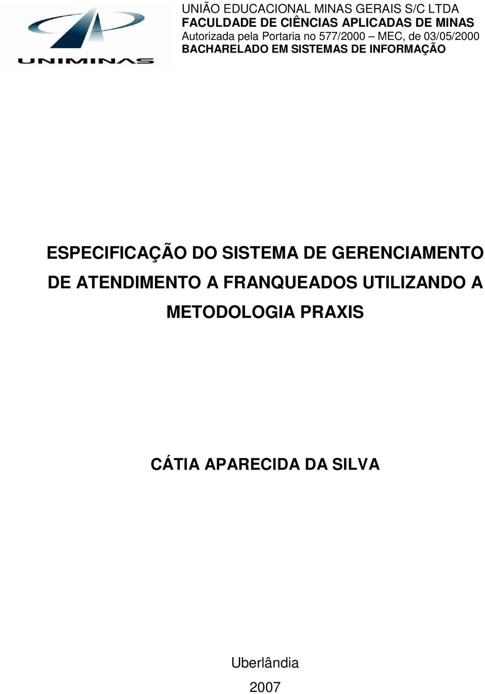 SISTEMAS DE INFORMAÇÃO ESPECIFICAÇÃO DO SISTEMA DE GERENCIAMENTO DE ATENDIMENTO