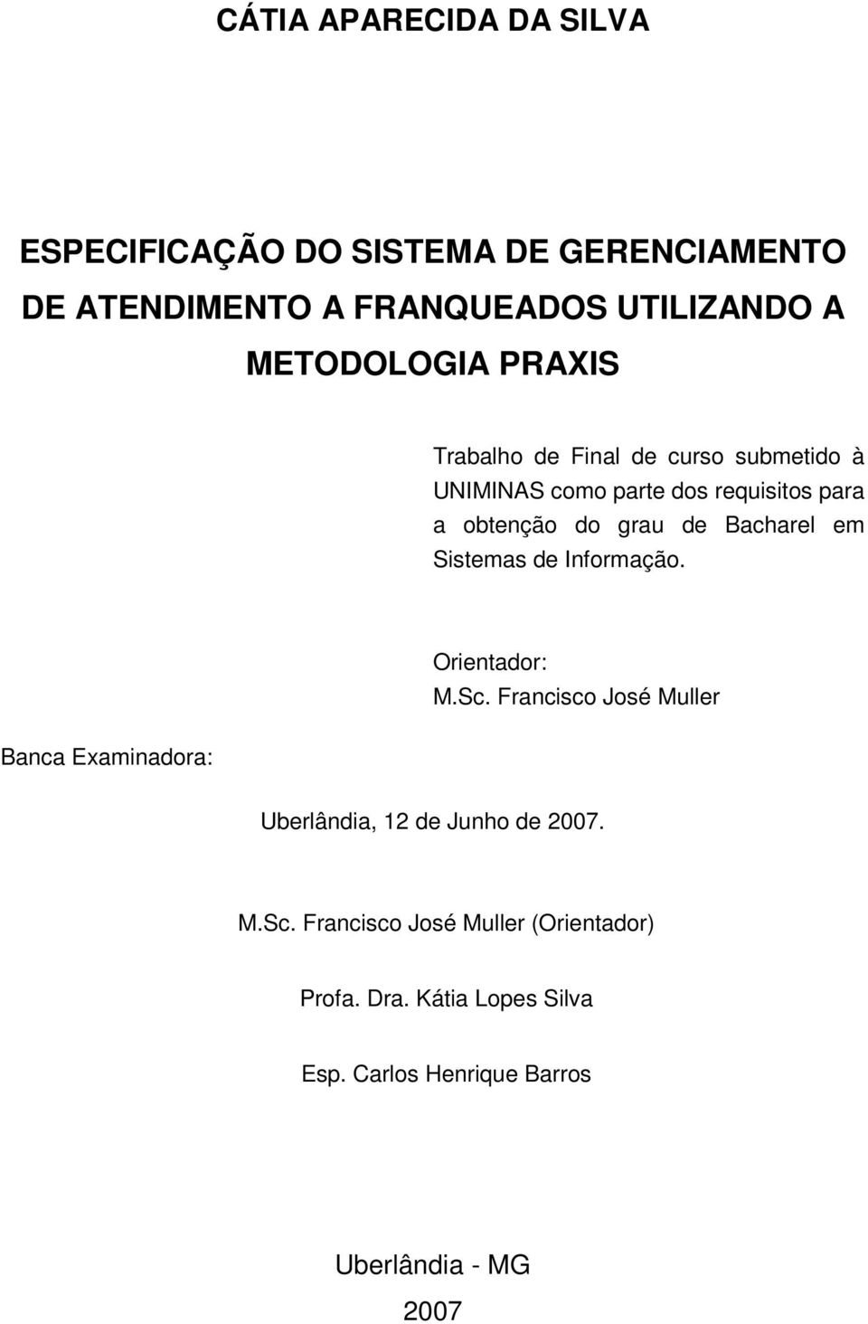 Bacharel em Sistemas de Informação. Banca Examinadora: Orientador: M.Sc.