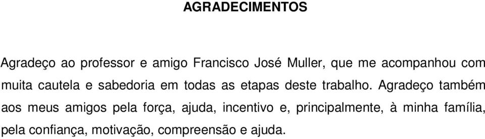 Agradeço também aos meus amigos pela força, ajuda, incentivo e,