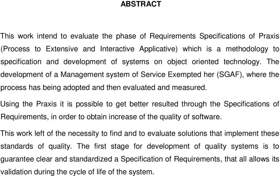 Using the Praxis it is possible to get better resulted through the Specifications of Requirements, in order to obtain increase of the quality of software.