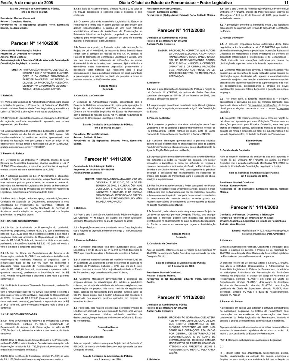 Parecer N 1410/2008 Comissão de Administração Pública Projeto de Lei Ordinária Nº 464/2008 Autoria: Mesa Diretora; Com abrangência à Emenda nº 01, de autoria da Comissão de Constituição, Legislação e