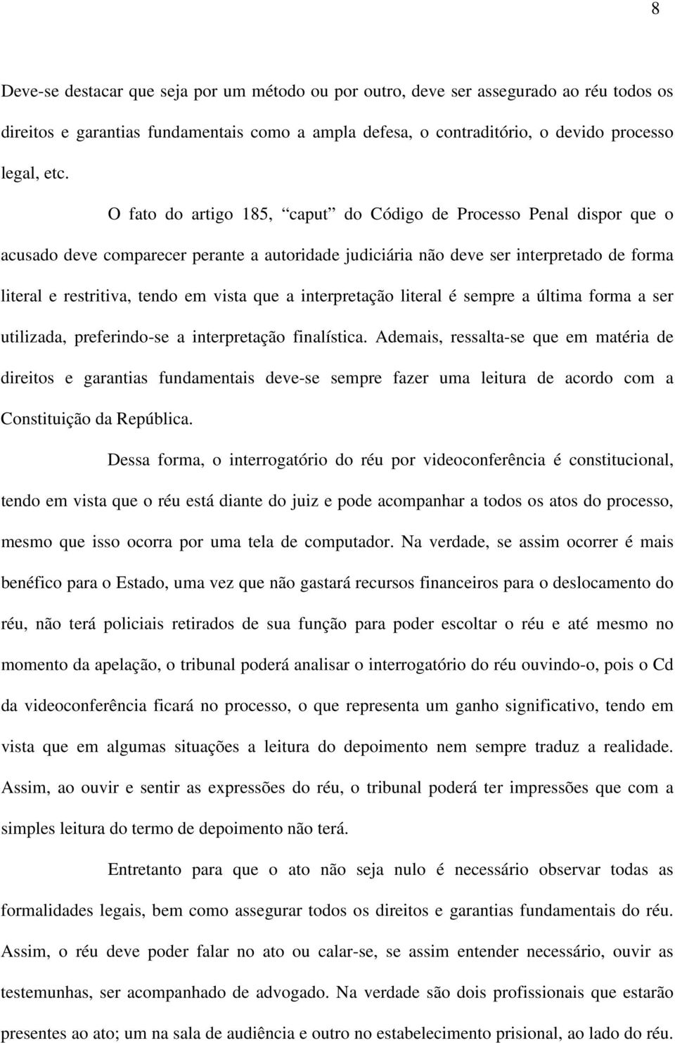 que a interpretação literal é sempre a última forma a ser utilizada, preferindo-se a interpretação finalística.