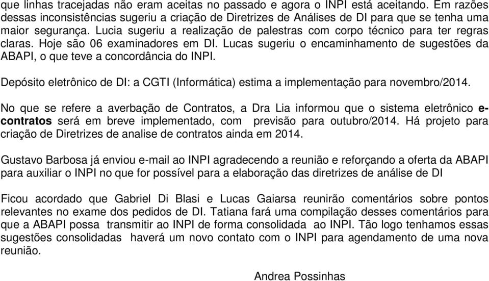 Lucia sugeriu a realização de palestras com corpo técnico para ter regras claras. Hoje são 06 examinadores em DI.