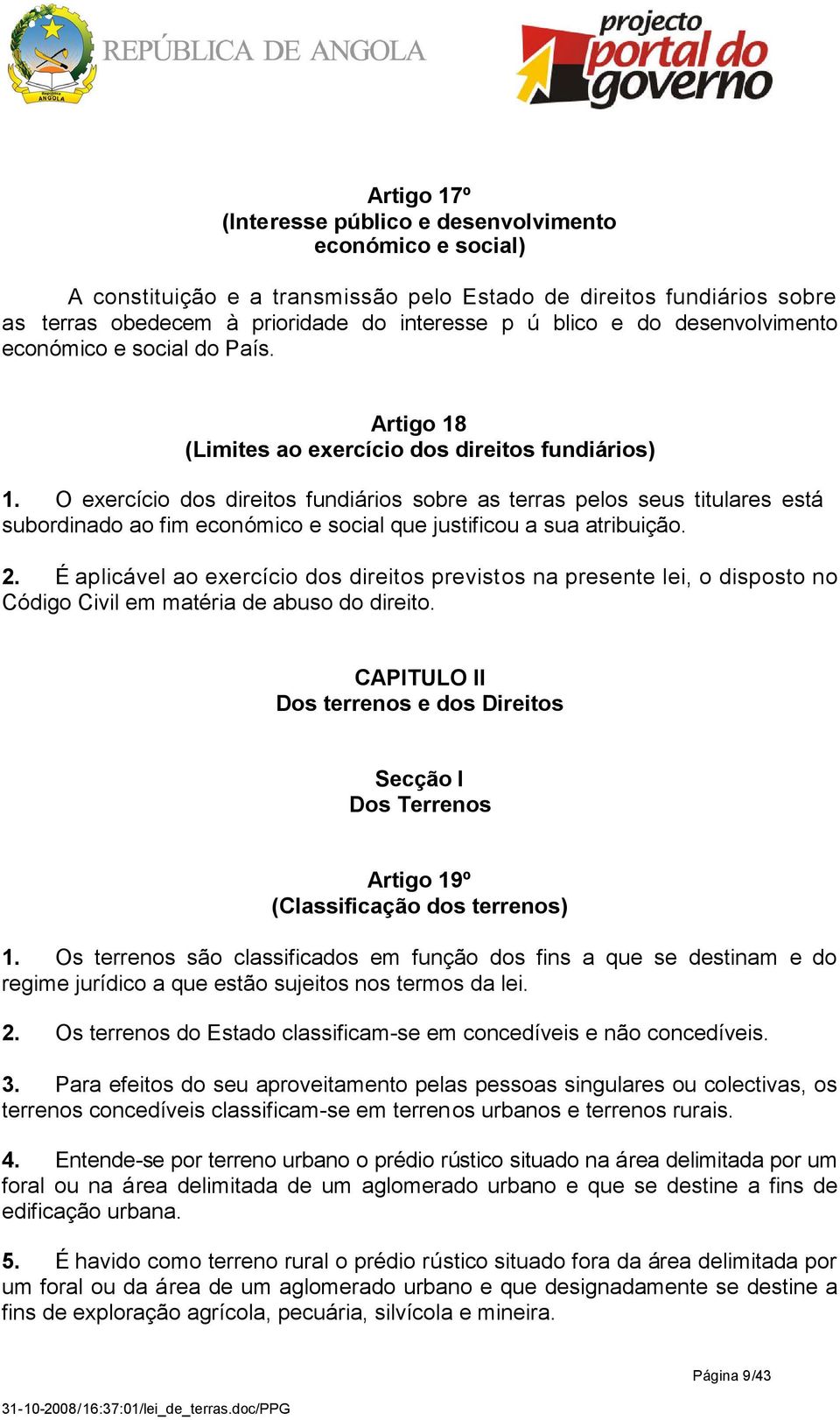 O exercício dos direitos fundiários sobre as terras pelos seus titulares está subordinado ao fim económico e social que justificou a sua atribuição. 2.