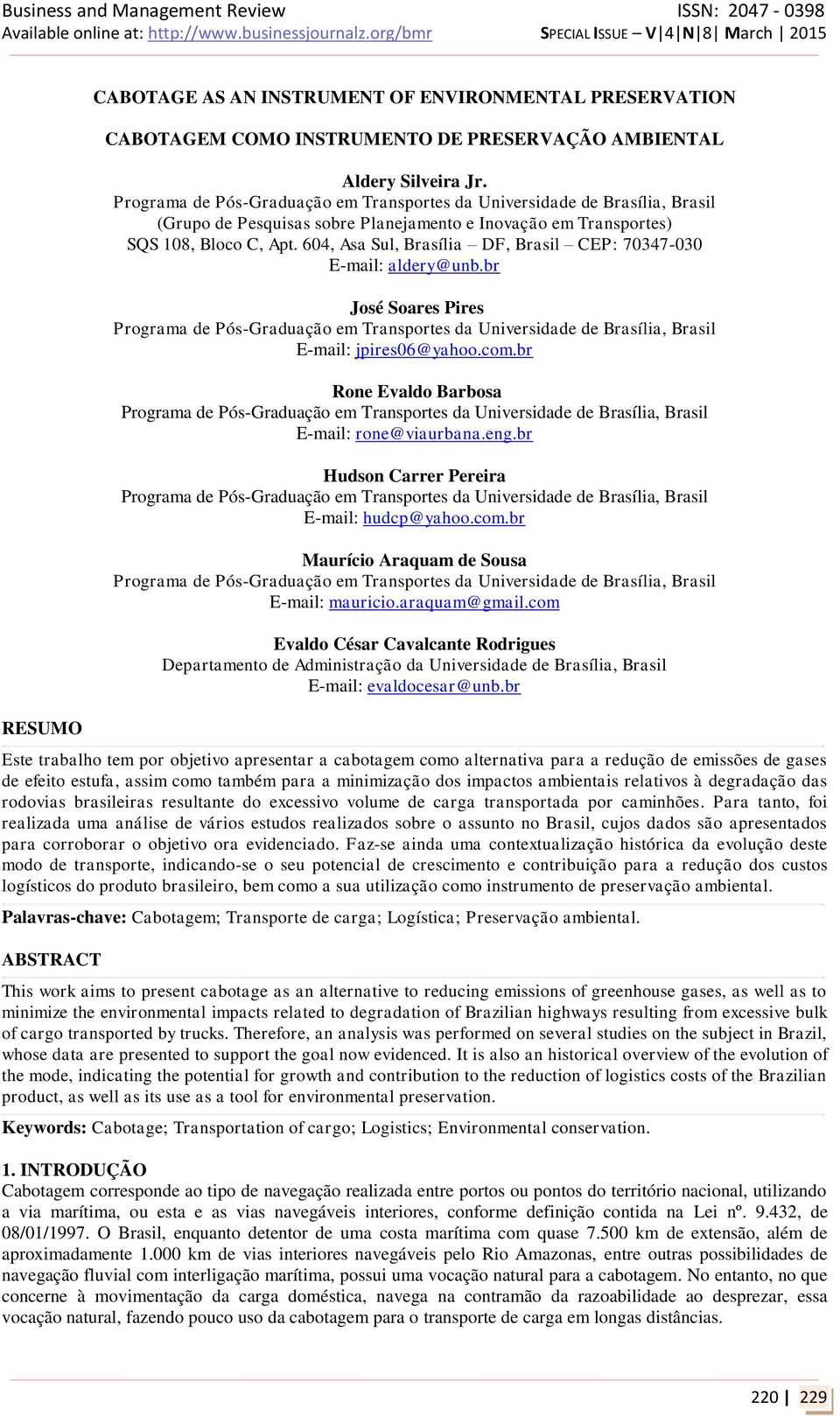 604, Asa Sul, Brasília DF, Brasil CEP: 70347-030 E-mail: aldery@unb.br José Soares Pires Programa de Pós-Graduação em Transportes da Universidade de Brasília, Brasil E-mail: jpires06@yahoo.com.