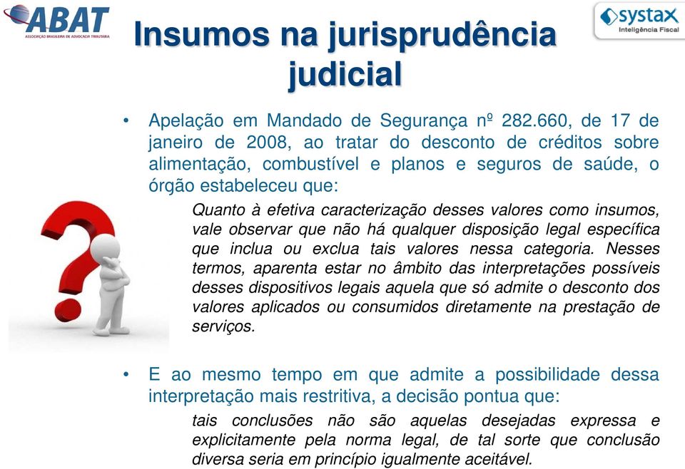 como insumos, vale observar que não há qualquer disposição legal específica que inclua ou exclua tais valores nessa categoria.