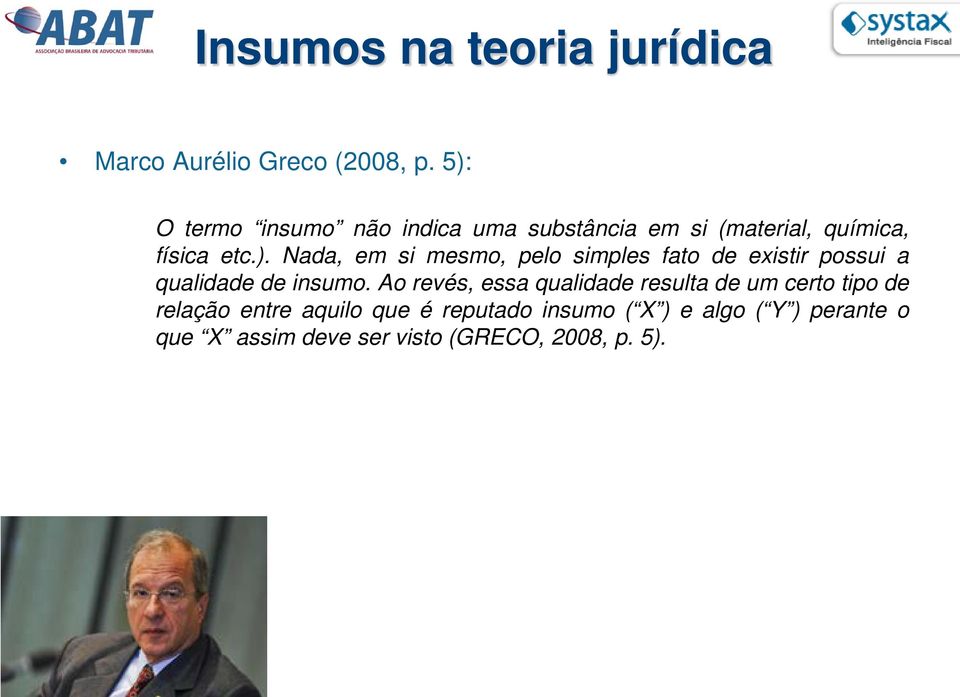 Ao revés, essa qualidade resulta de um certo tipo de relação entre aquilo que é reputado insumo (