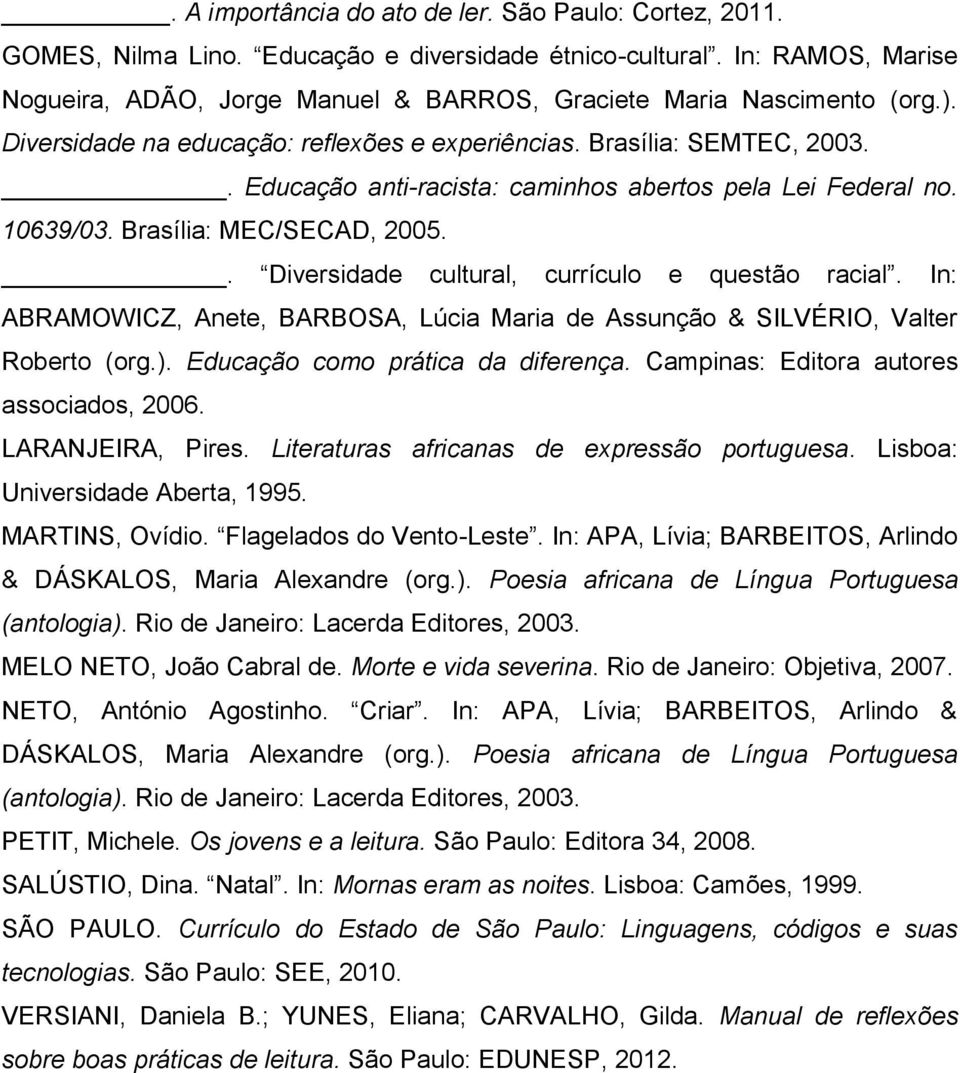 . Educação anti-racista: caminhos abertos pela Lei Federal no. 10639/03. Brasília: MEC/SECAD, 2005.. Diversidade cultural, currículo e questão racial.