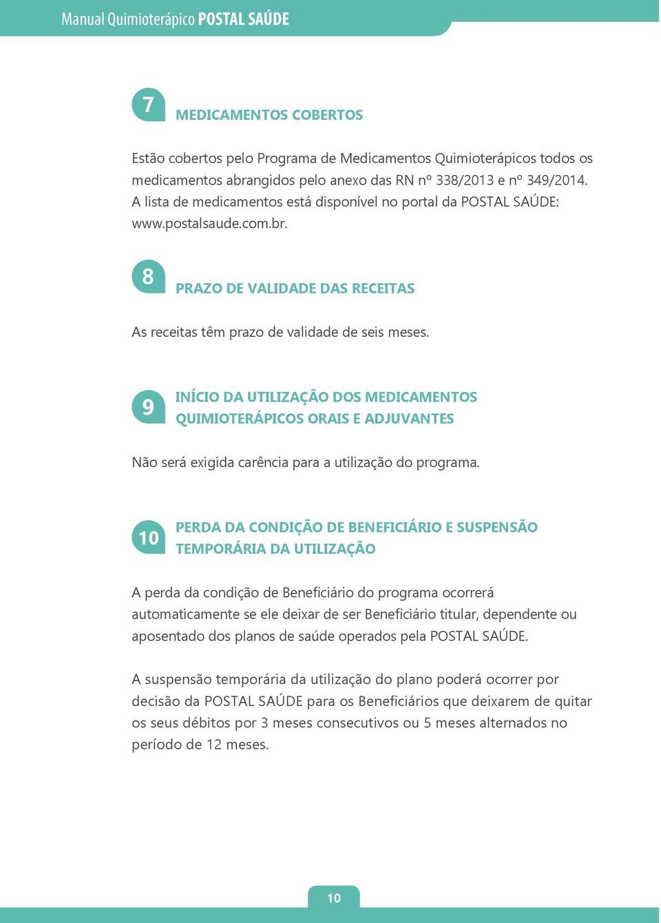 9 INÍCIO DA UTILIZAÇÃO DOS MEDICAMENTOS QUIMIOTERÁPICOS ORAIS E ADJUVANTES Não será exigida carência para a utilização do programa.