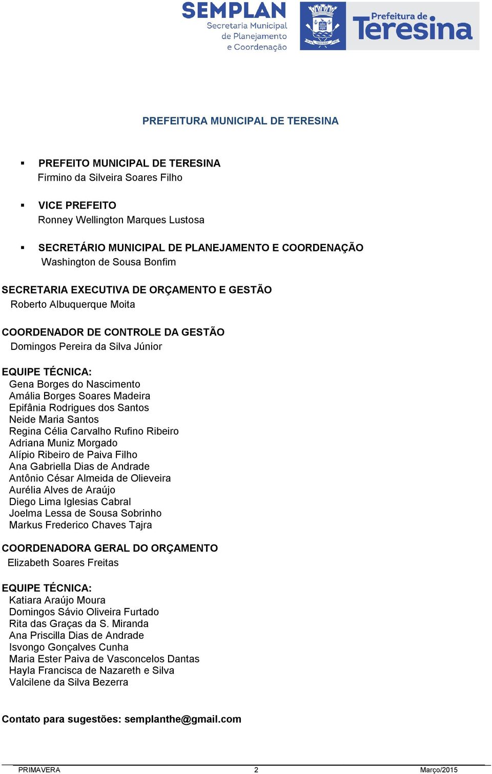 Nascimento Amália Borges Soares Madeira Epifânia Rodrigues dos Santos Neide Maria Santos Regina Célia Carvalho Rufino Ribeiro Adriana Muniz Morgado Alípio Ribeiro de Paiva Filho Ana Gabriella Dias de