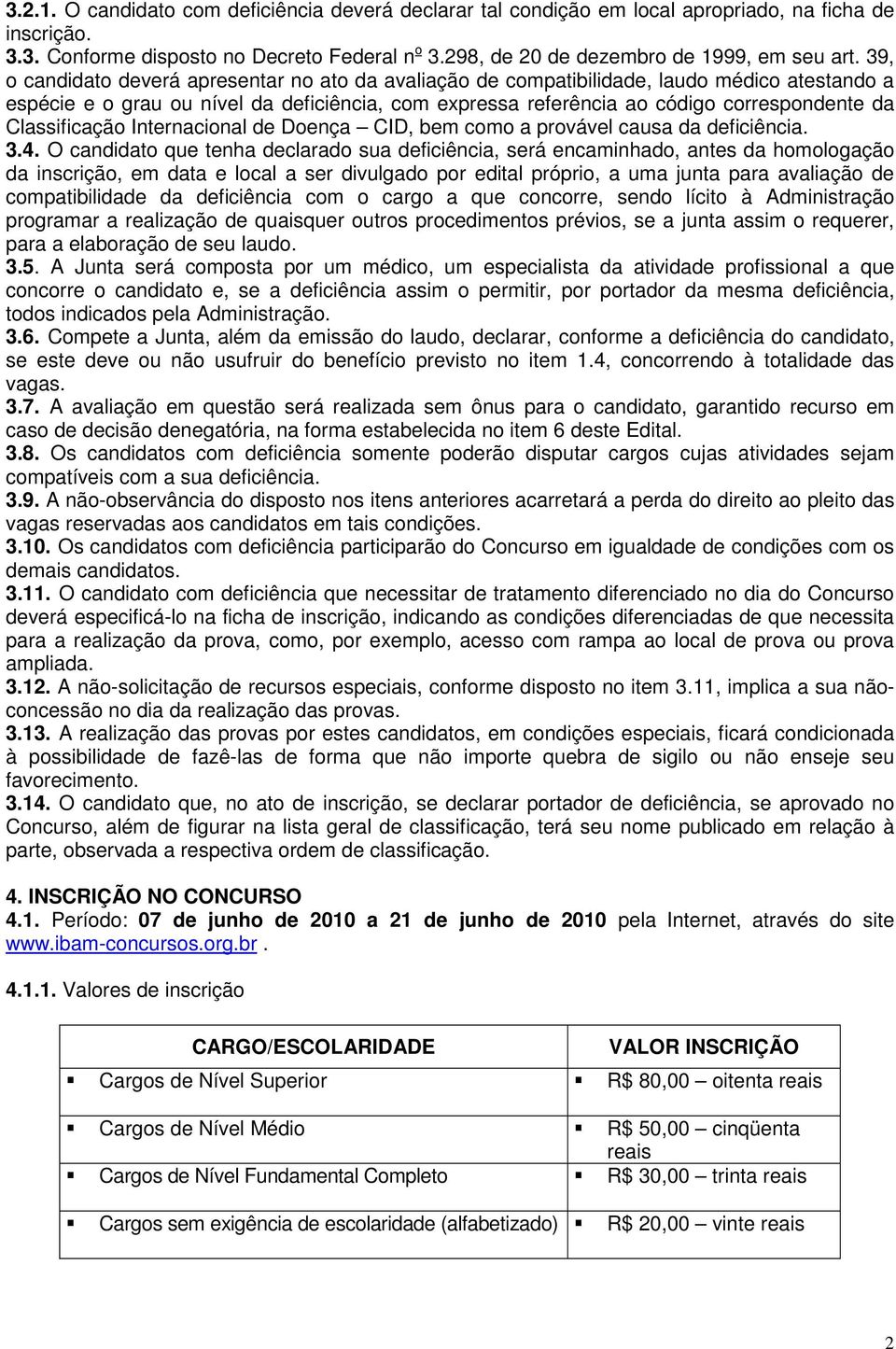 Classificação Internacional de Doença CID, bem como a provável causa da deficiência. 3.4.