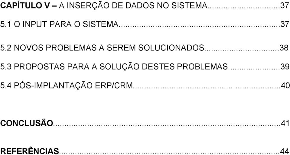 2 NOVOS PROBLEMAS A SEREM SOLUCIONADOS...38 5.