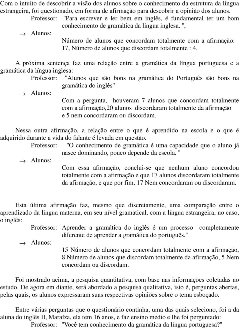 '', Número de alunos que concordam totalmente com a afirmação: 17, Número de alunos que discordam totalmente : 4.