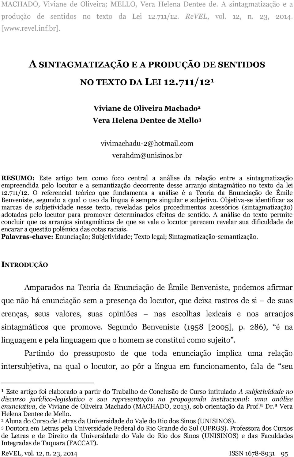 br RESUMO: Este artigo tem como foco central a análise da relação entre a sintagmatização empreendida pelo locutor e a semantização decorrente desse arranjo sintagmático no texto da lei 12.711/12.