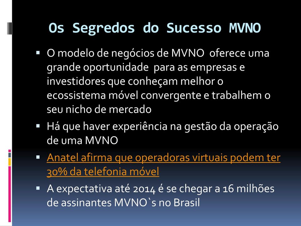 mercado Há que haver experiência na gestão da operação de uma MVNO Anatel afirma que operadoras