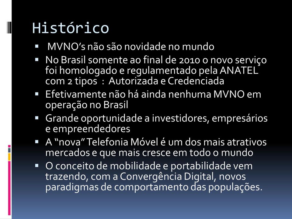 investidores, empresários e empreendedores A nova Telefonia Móvel é um dos mais atrativos mercados e que mais cresce em todo o