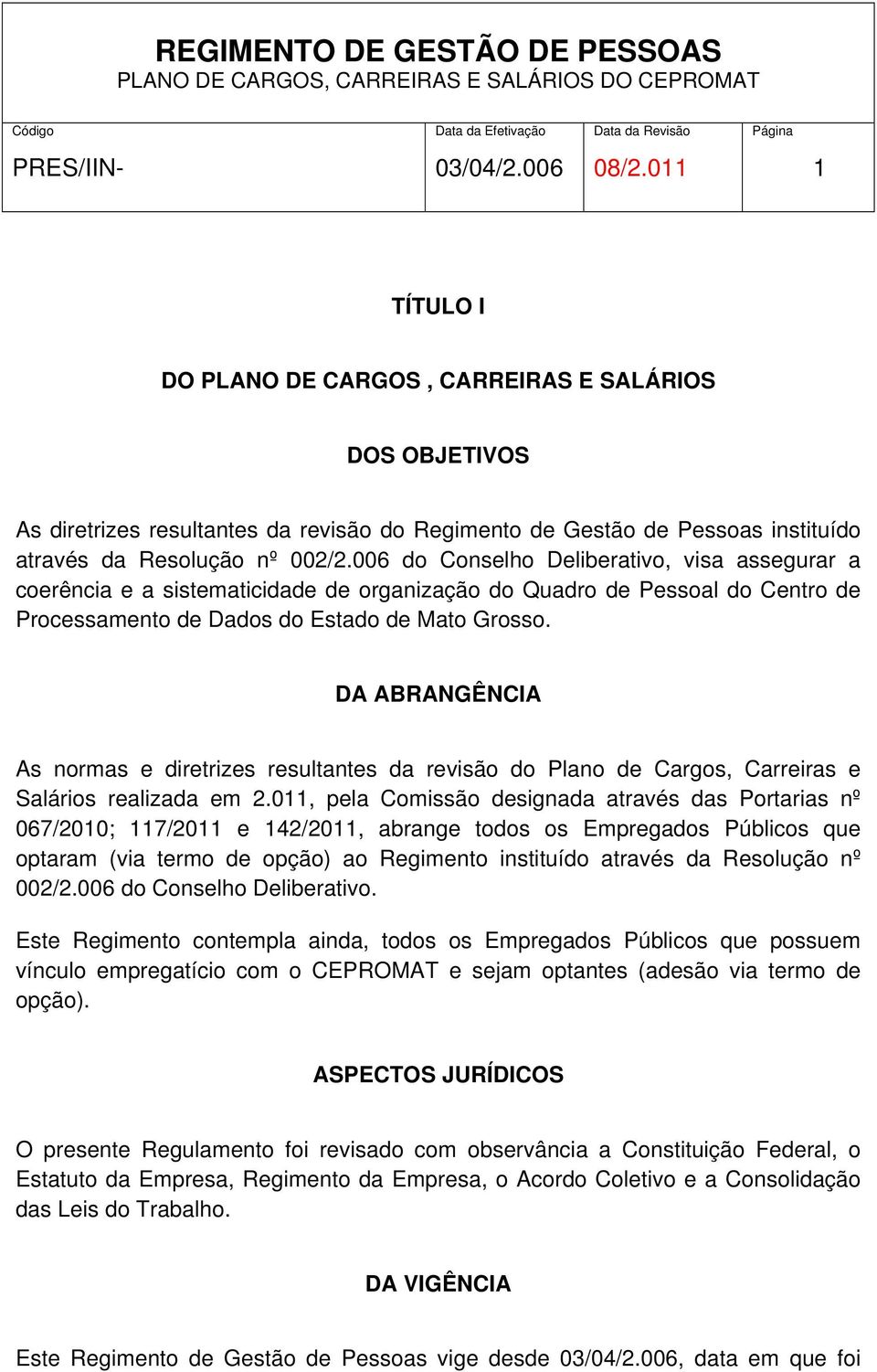 DA ABRANGÊNCIA As normas e diretrizes resultantes da revisão do Plano de Cargos, Carreiras e Salários realizada em 2.