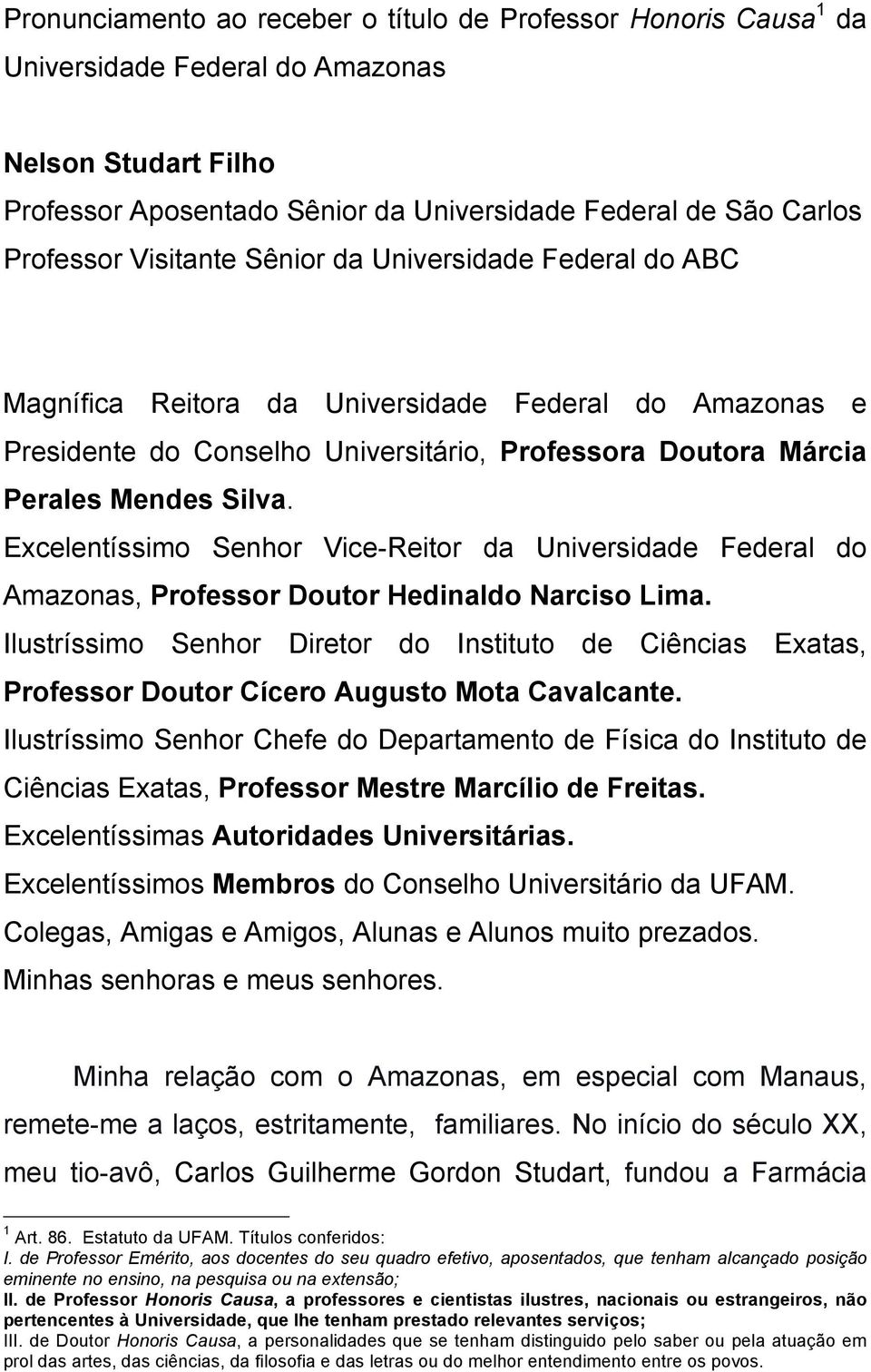 Excelentíssimo Senhor Vice-Reitor da Universidade Federal do Amazonas, Professor Doutor Hedinaldo Narciso Lima.