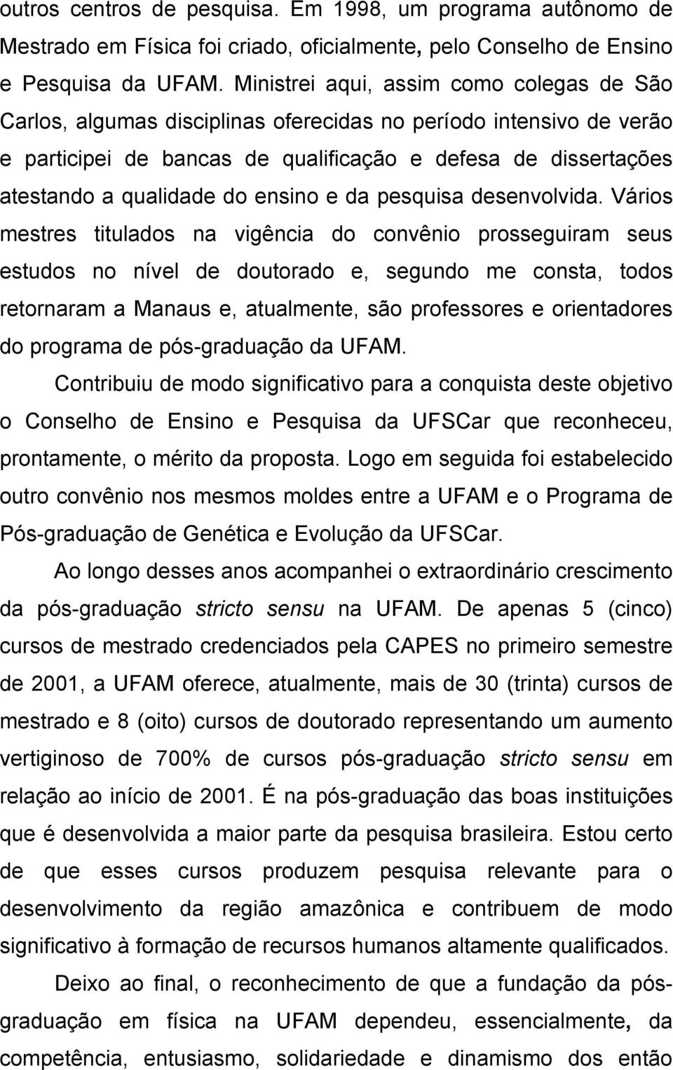 ensino e da pesquisa desenvolvida.