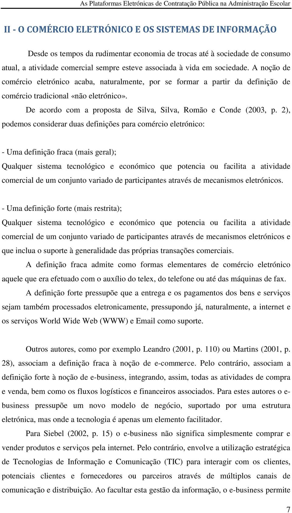 De acordo com a proposta de Silva, Silva, Romão e Conde (2003, p.