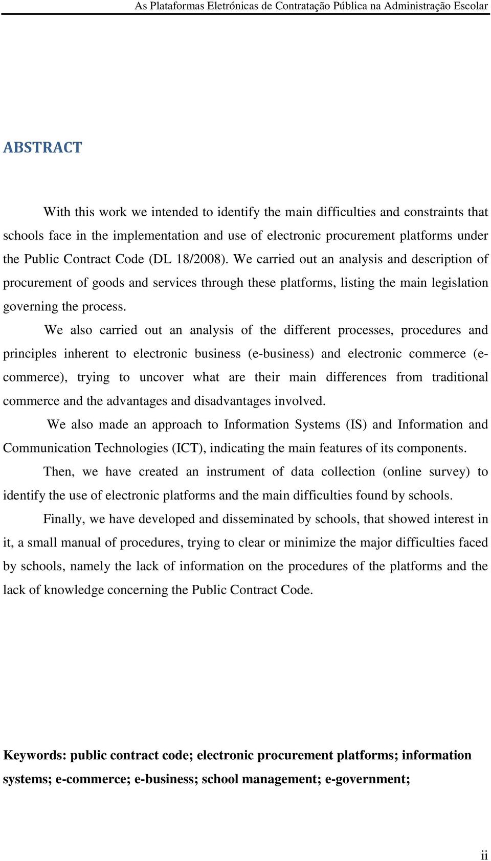 We also carried out an analysis of the different processes, procedures and principles inherent to electronic business (e-business) and electronic commerce (ecommerce), trying to uncover what are