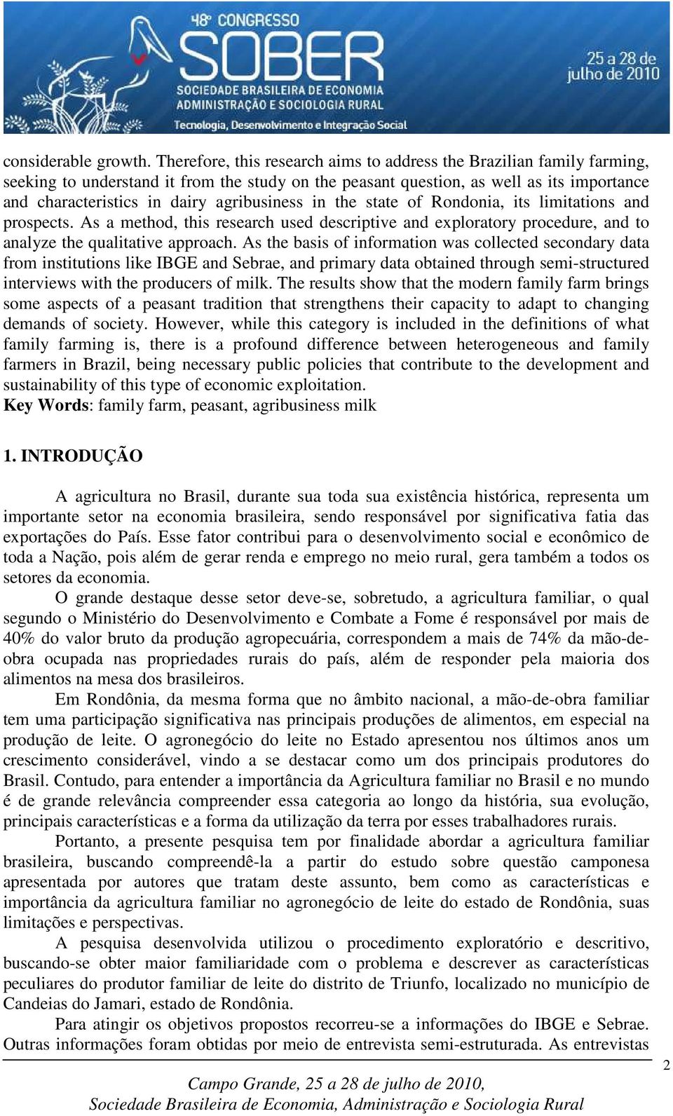 agribusiness in the state of Rondonia, its limitations and prospects. As a method, this research used descriptive and exploratory procedure, and to analyze the qualitative approach.