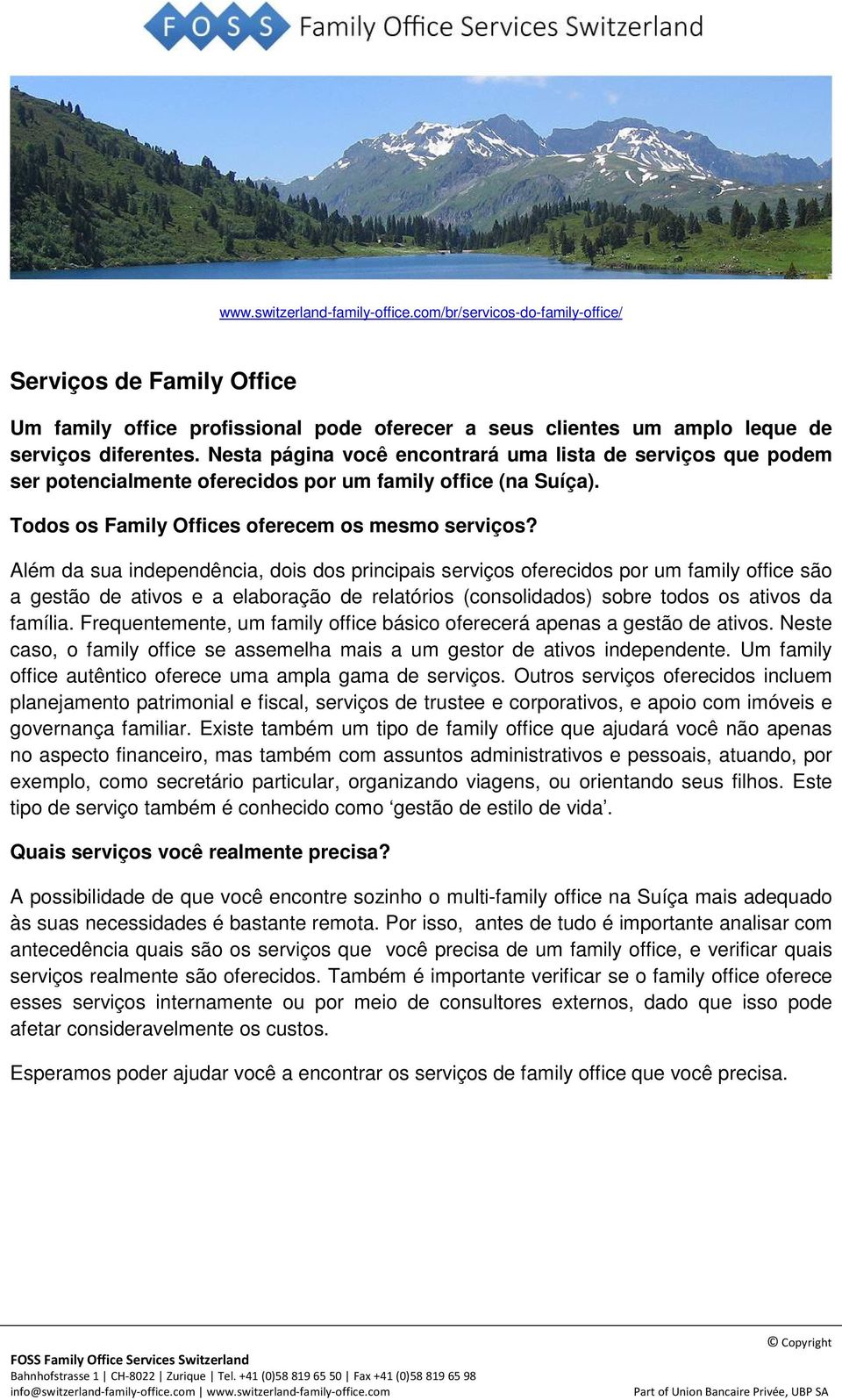 Além da sua independência, dois dos principais serviços oferecidos por um family office são a gestão de ativos e a elaboração de relatórios (consolidados) sobre todos os ativos da família.