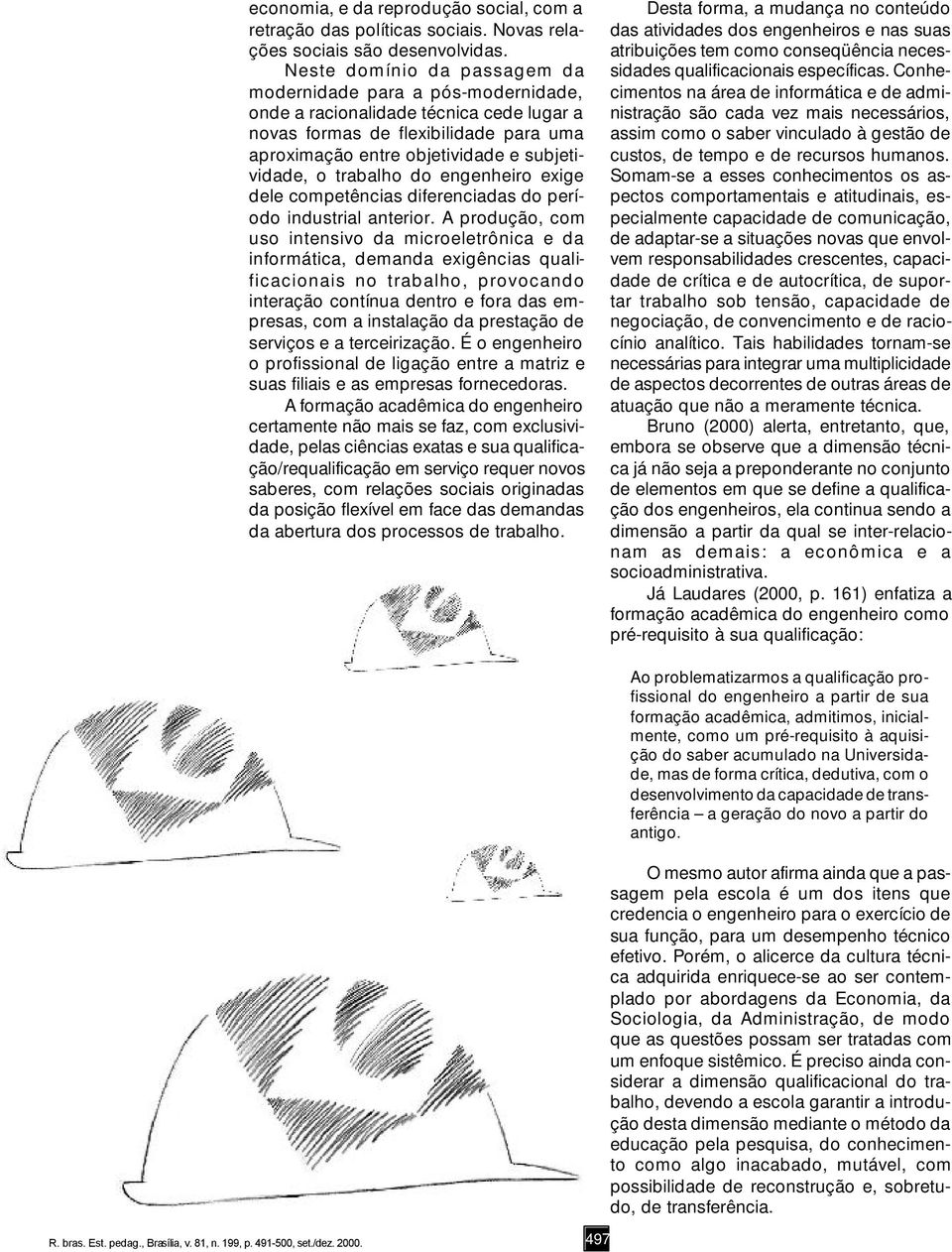 trabalho do engenheiro exige dele competências diferenciadas do período industrial anterior.