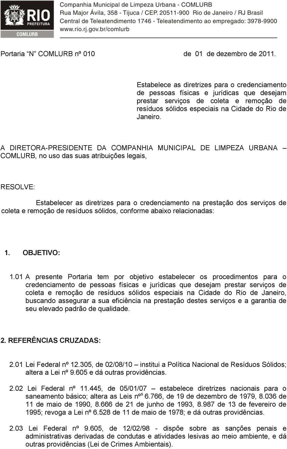 A DIRETORA-PRESIDENTE DA COMPANHIA MUNICIPAL DE LIMPEZA URBANA COMLURB, no uso das suas atribuições legais, RESOLVE: Estabelecer as diretrizes para o credenciamento na prestação dos serviços de